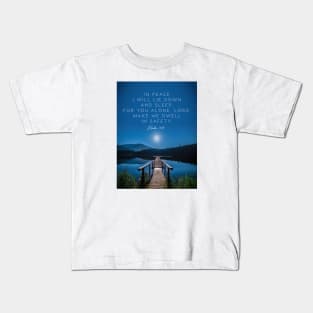 I will be in peace, Lord, for You alone make me dwell in safety.  Psalm 4:3 Kids T-Shirt